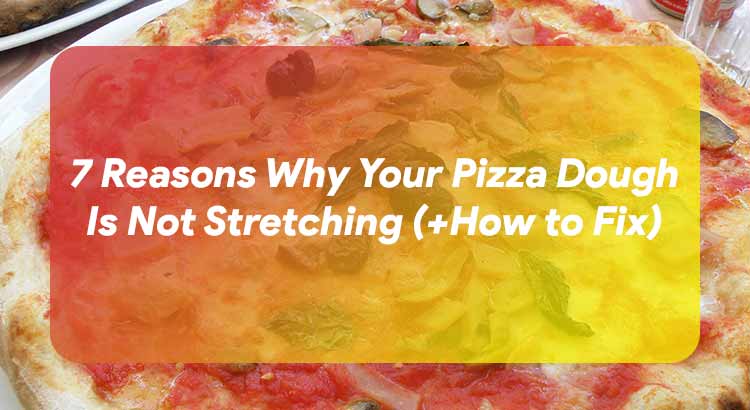 Reasons Why Your Pizza Dough Is Not Stretching