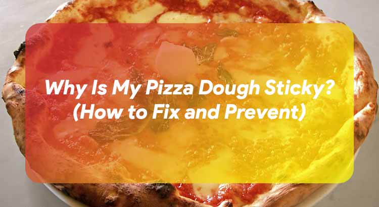Why Is My Pizza Dough Sticky How To Fix And Prevent The Dough Academy